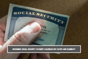 December Social Security Payment Calendar Key Dates and Eligibility