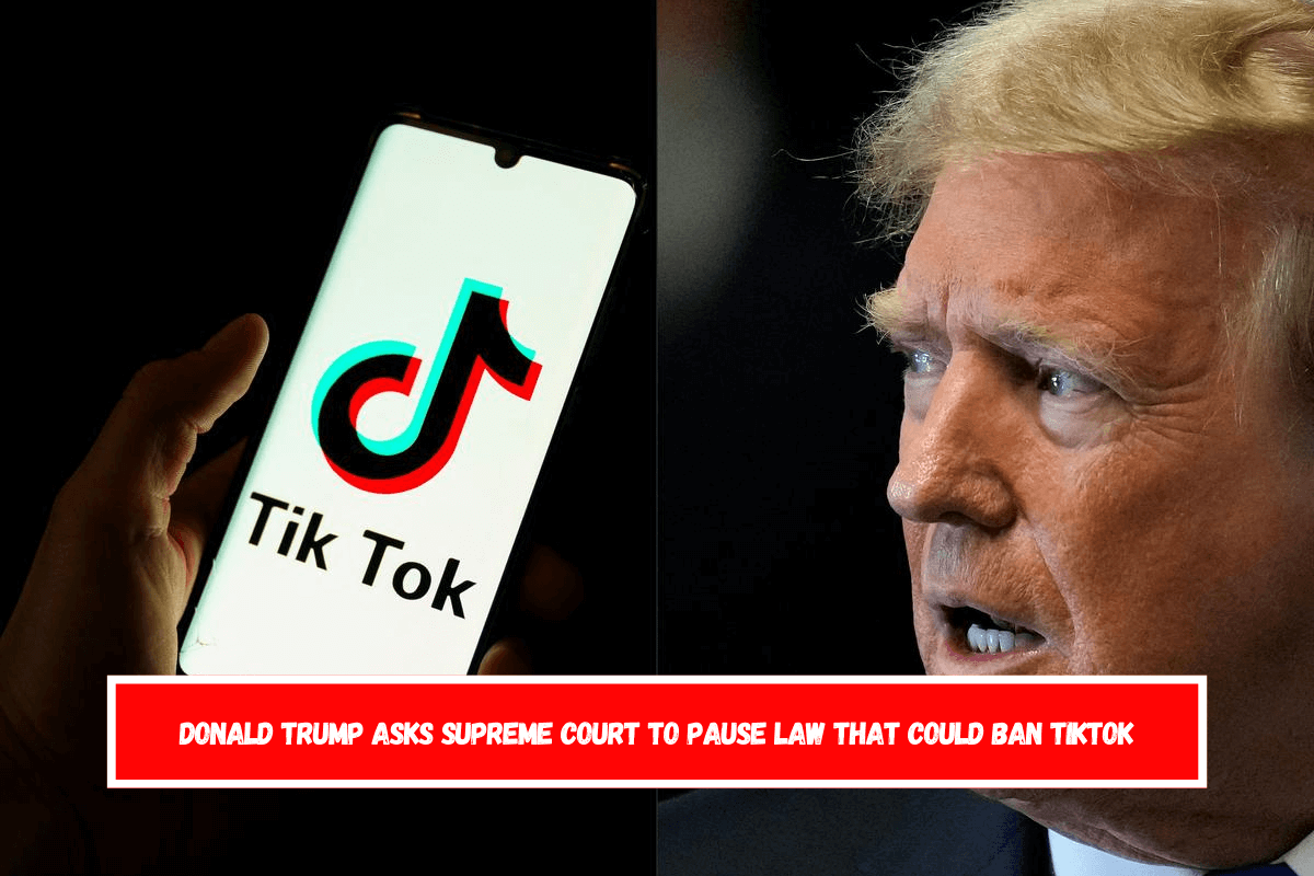 Donald Trump asks Supreme Court to pause law that could ban TikTok