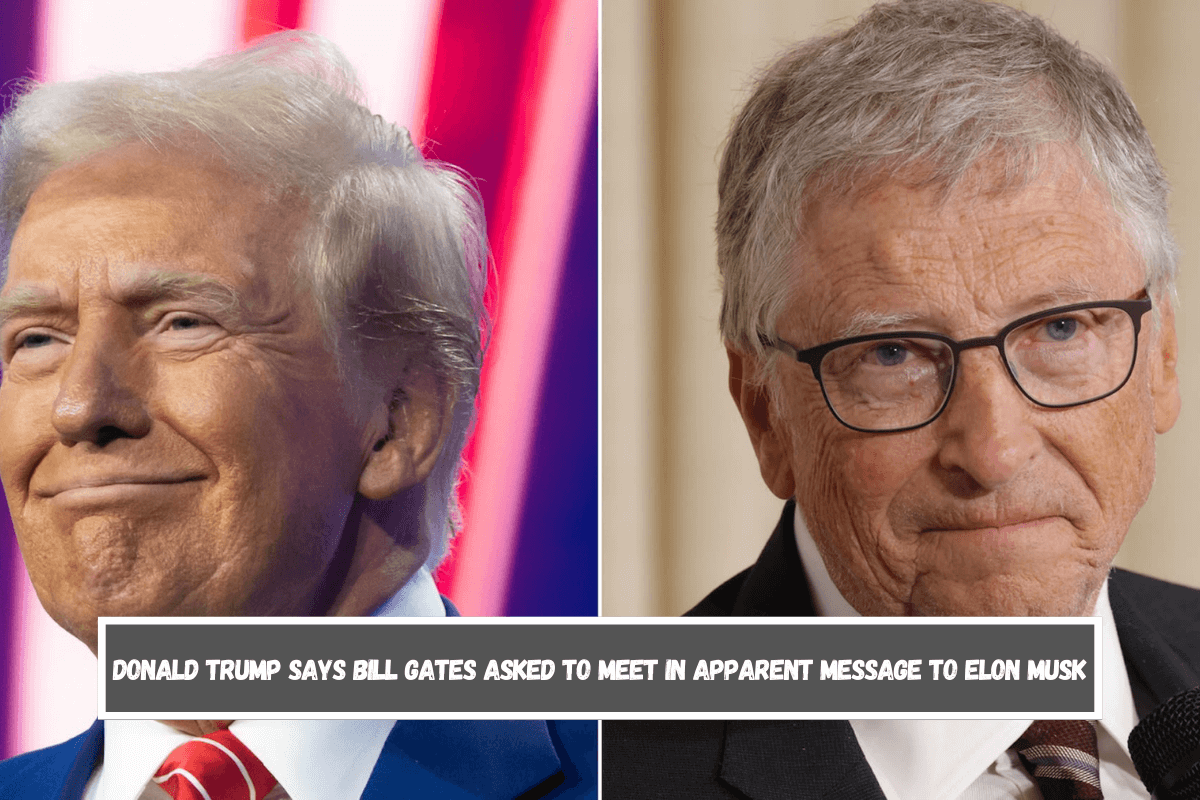 Donald Trump says Bill Gates asked to meet in apparent message to Elon Musk