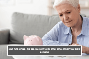 Don’t ever do this – the SSA can force you to repay Social Security for these 4 reasons