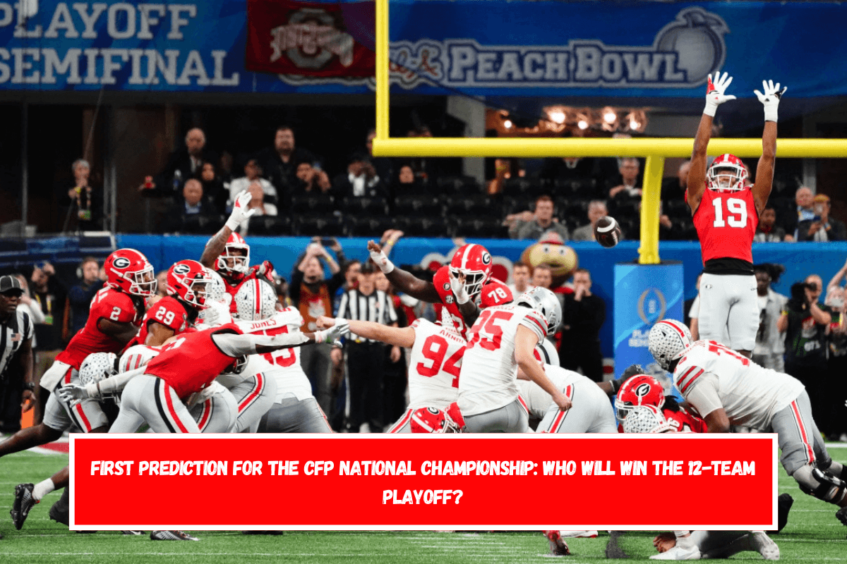 First Prediction for the CFP National Championship Who Will Win the 12-Team Playoff