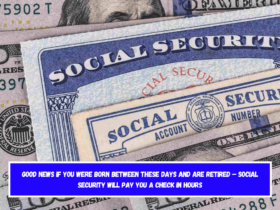 Good News if You Were Born Between These Days and Are Retired – Social Security Will Pay You a Check in Hours