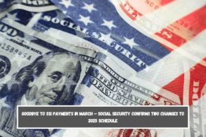 Goodbye to SSI payments in March – Social Security confirms two changes to 2025 schedule