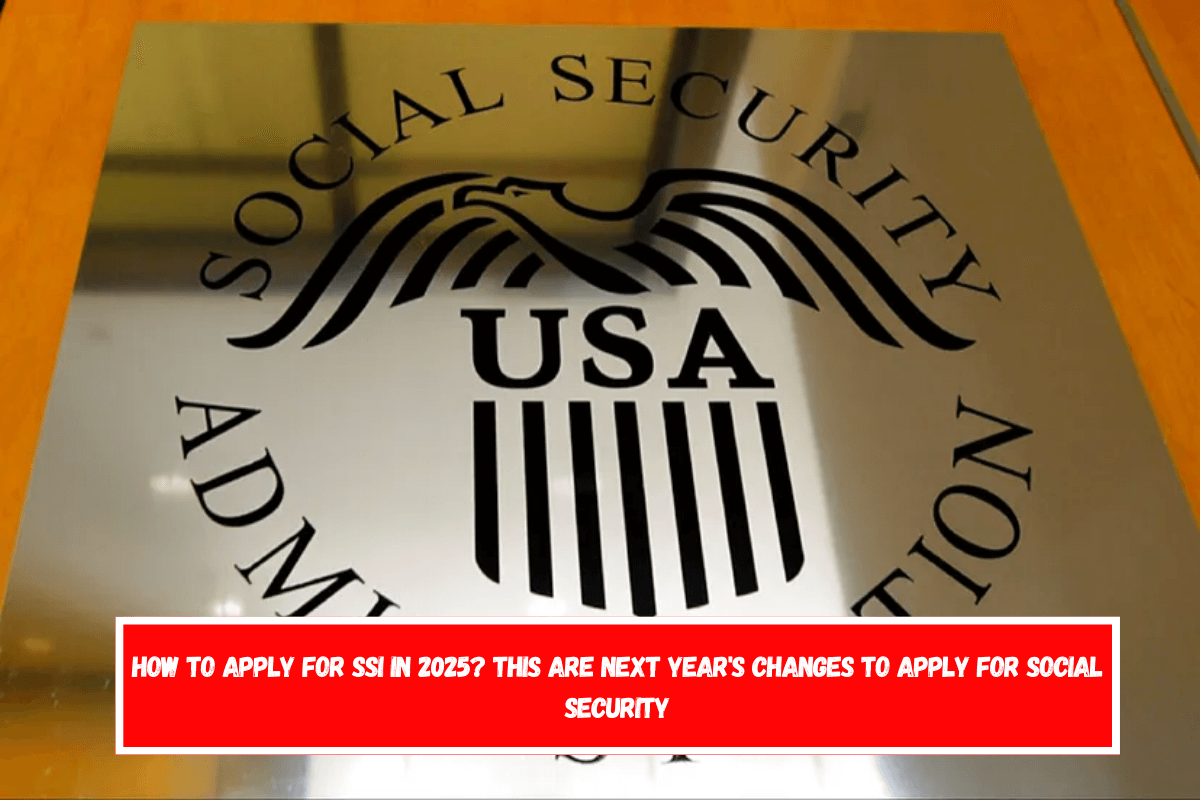 How to apply for SSI in 2025 This are next year's changes to apply for Social Security