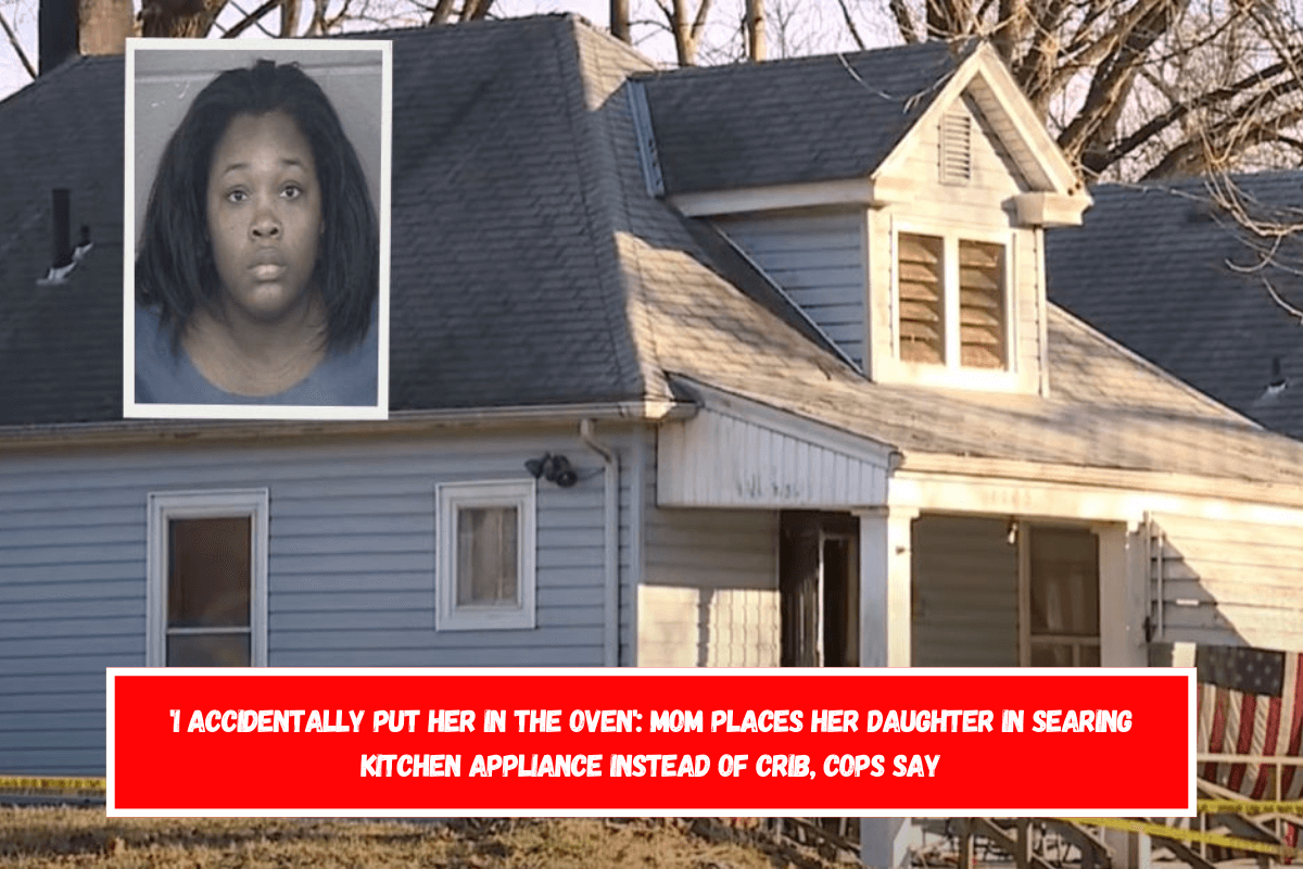 'I accidentally put her in the oven' Mom places her daughter in searing kitchen appliance instead of crib, cops say