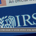 IRS extends deadlines for taxpayers affected by natural disasters