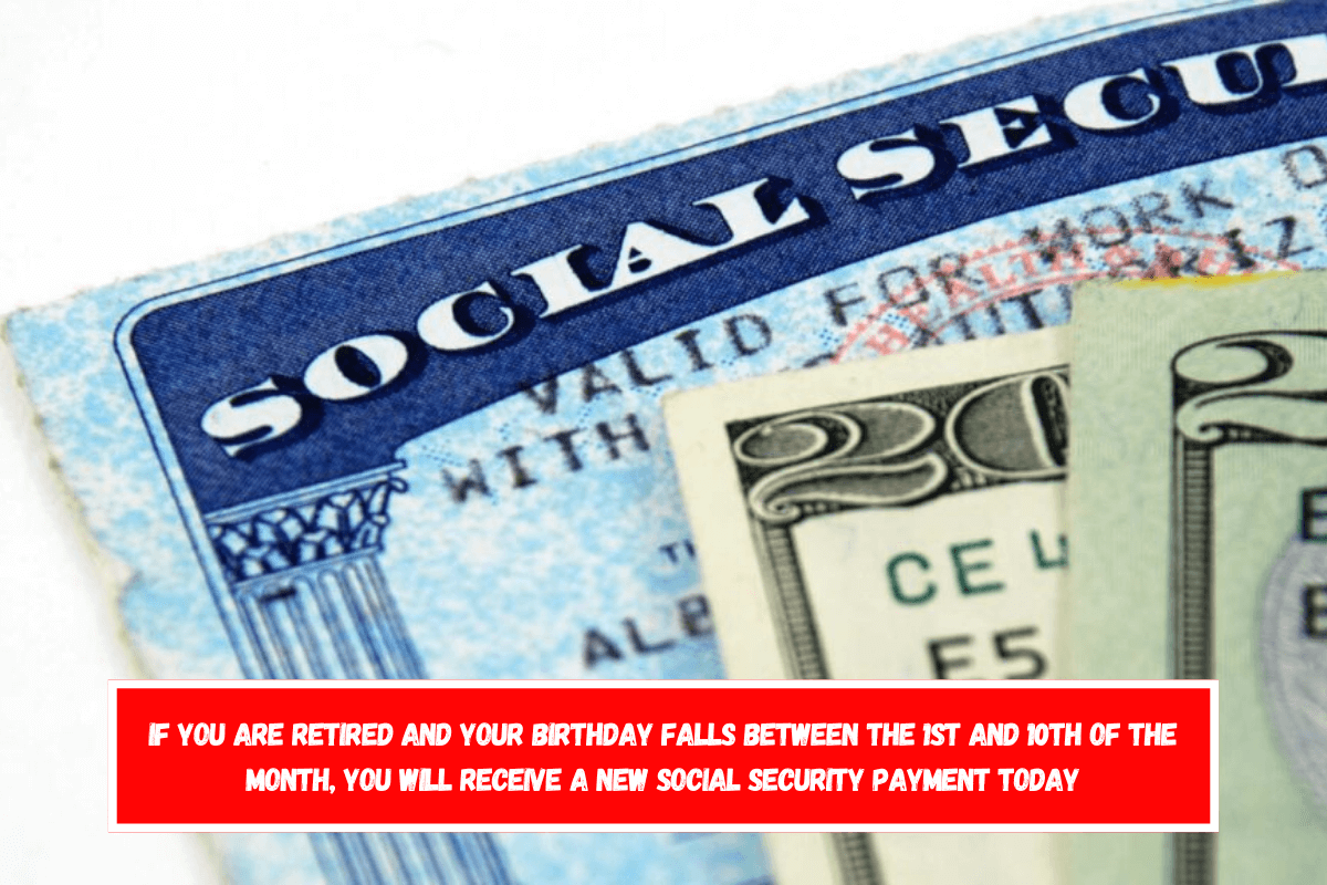 If you are retired and your birthday falls between the 1st and 10th of the month, you will receive a new Social Security payment today