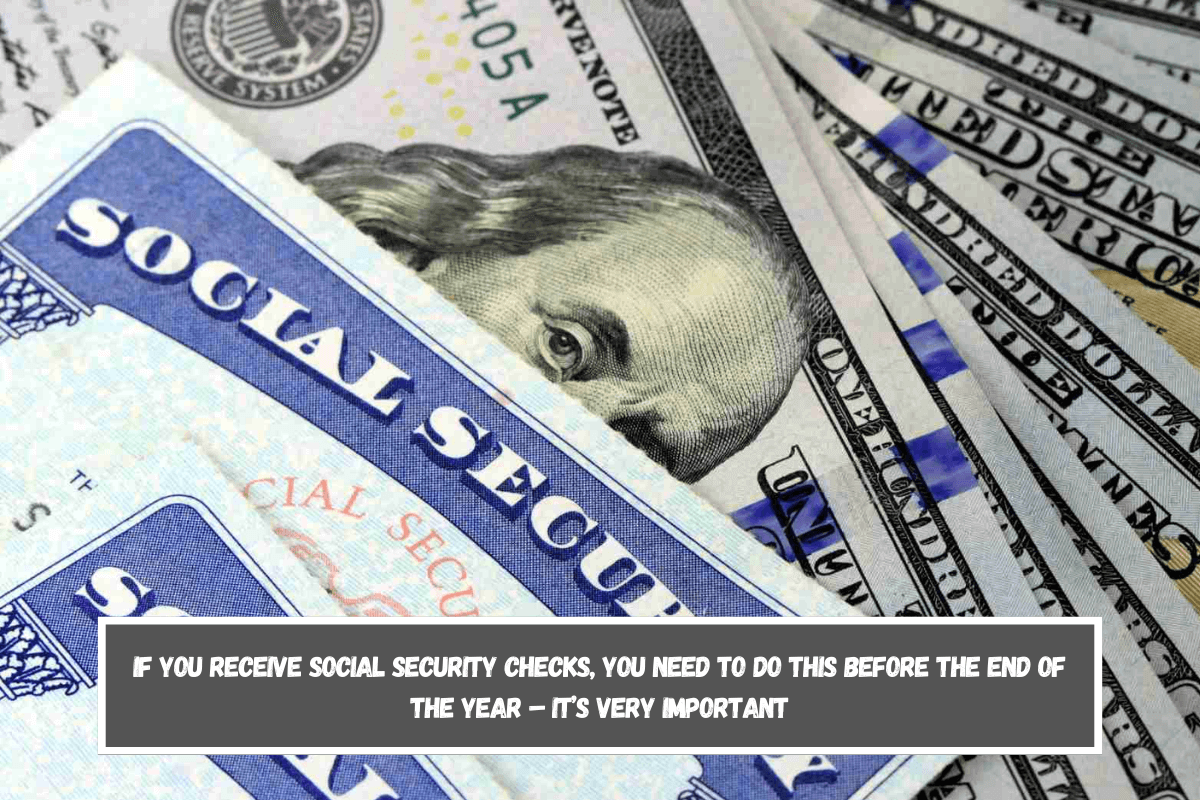 If you receive Social Security checks, you need to do this before the end of the year – it’s very important