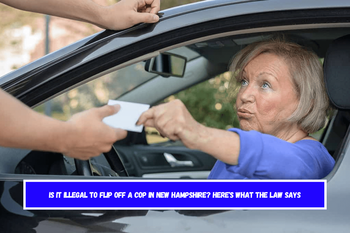 Is It Illegal to Flip Off a Cop in New Hampshire Here's What the Law Says