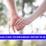 Is It Illegal to Marry Your Cousin in Nebraska Here's What the Law Says