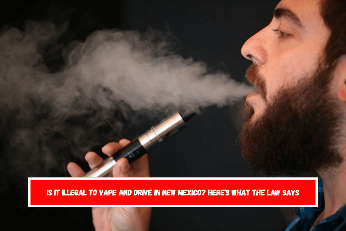 Is It Illegal to Vape and Drive in New Mexico Here's What the Law Says