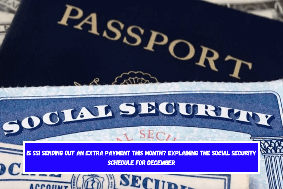 Is SSI sending out an extra payment this month Explaining the Social Security schedule for December