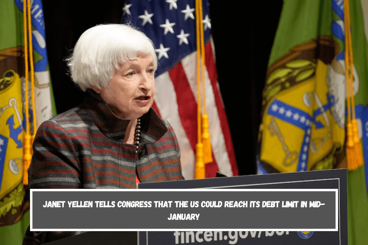 Janet Yellen tells Congress that the US could reach its debt limit in mid-January