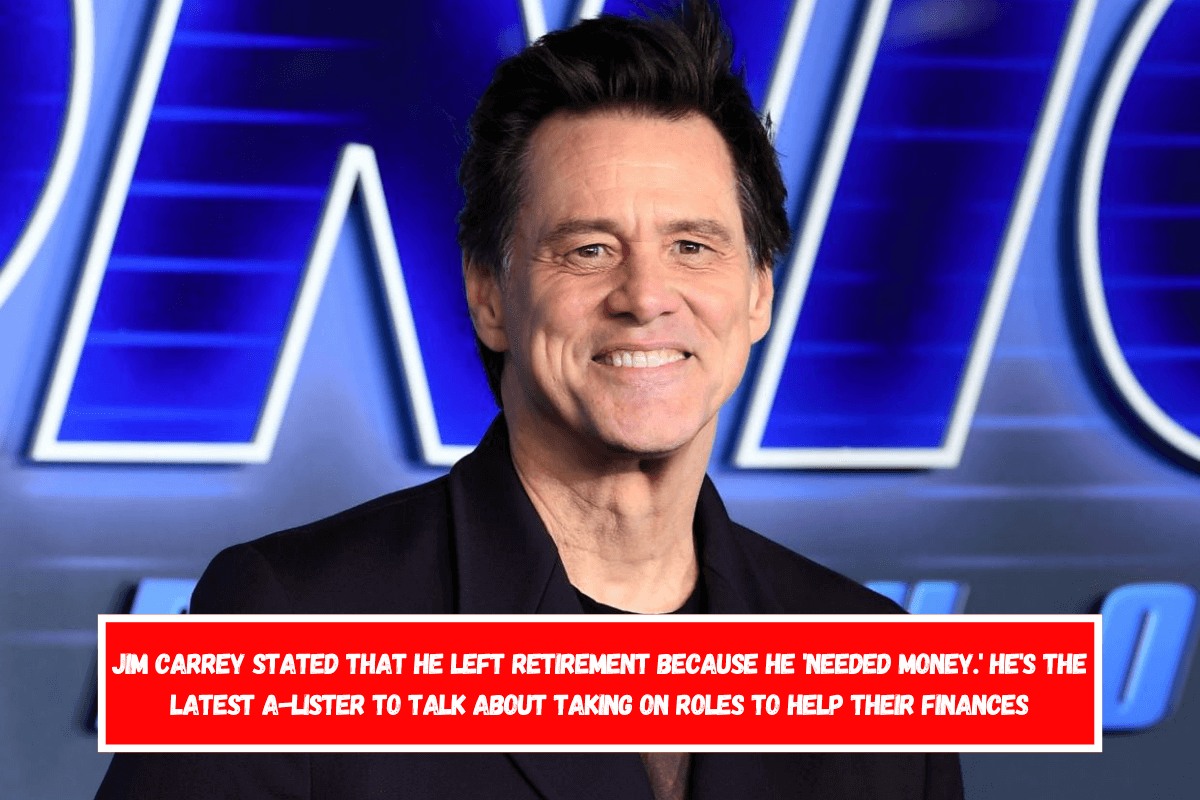 Jim Carrey stated that he left retirement because he 'needed money.' He's the latest A-lister to talk about taking on roles to help their finances