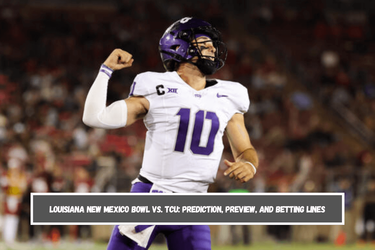 Louisiana New Mexico Bowl vs. TCU Prediction, Preview, and Betting Lines