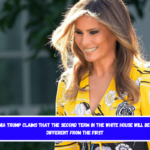 Melania Trump claims that the second term in the White House will be very different from the first