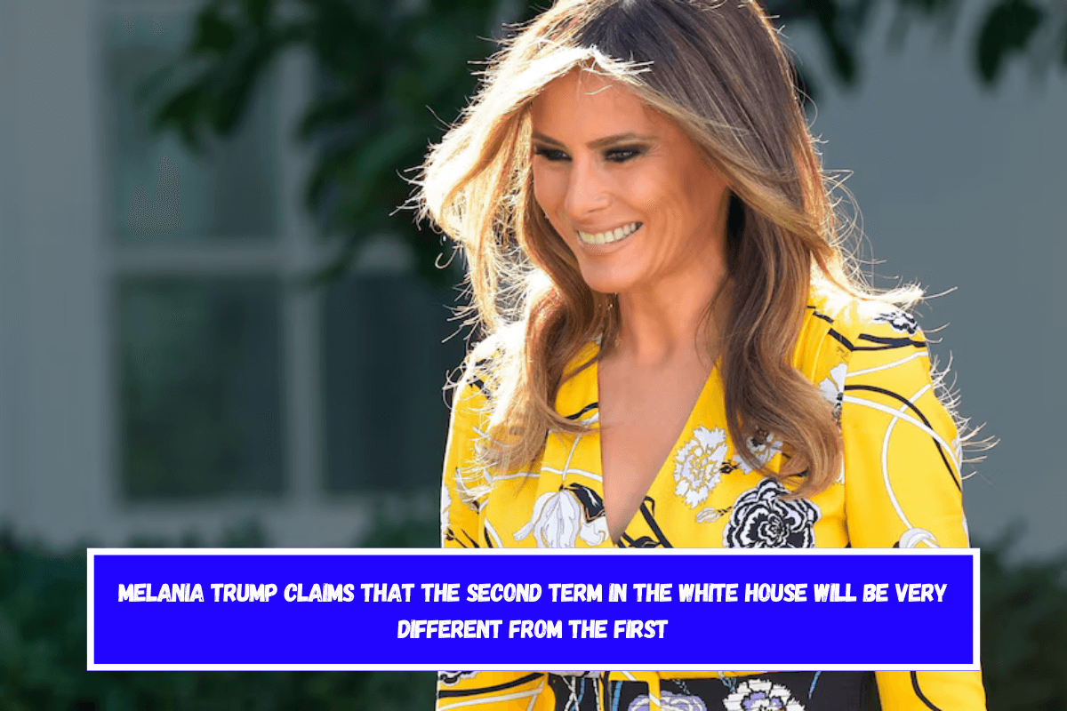 Melania Trump claims that the second term in the White House will be very different from the first