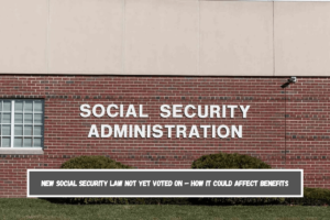 New Social Security law not yet voted on – How it could affect benefits