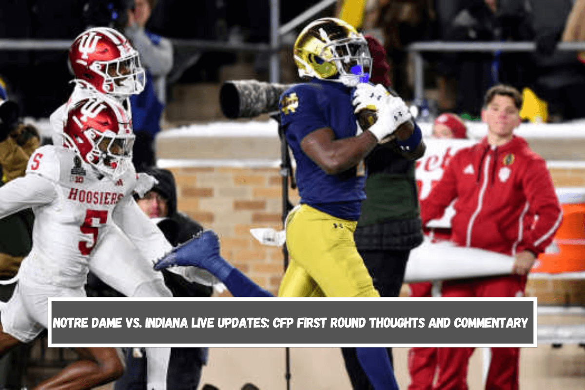 Notre Dame vs. Indiana Live Updates CFP First Round Thoughts and Commentary