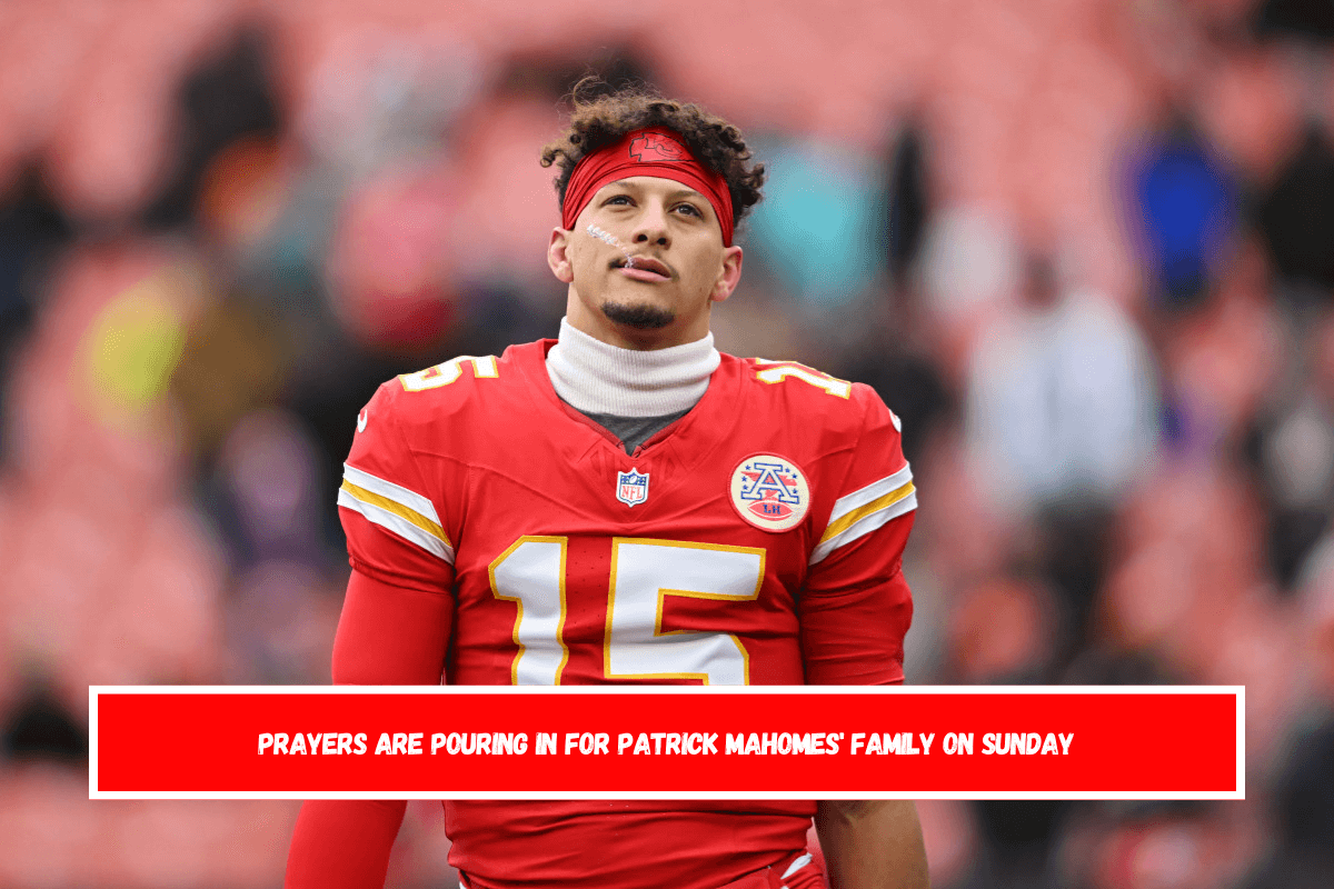 Prayers are pouring in for Patrick Mahomes' family on Sunday