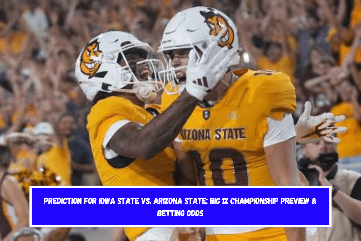 Prediction for Iowa State vs. Arizona State Big 12 Championship Preview & Betting Odds