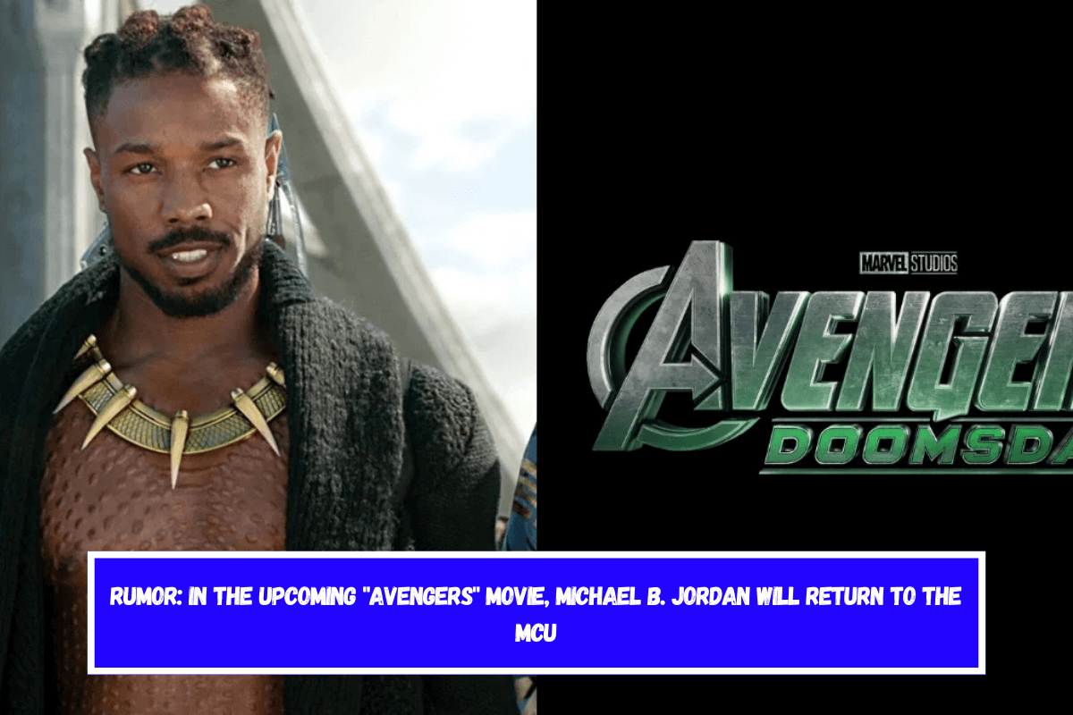 RUMOR In the upcoming Avengers movie, Michael B. Jordan will return to the MCU