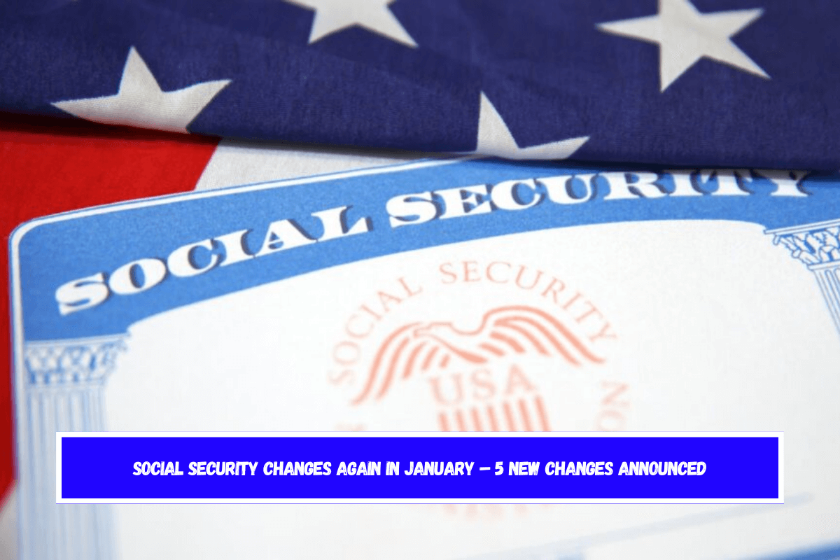 Social Security Changes Again in January – 5 New Changes Announced