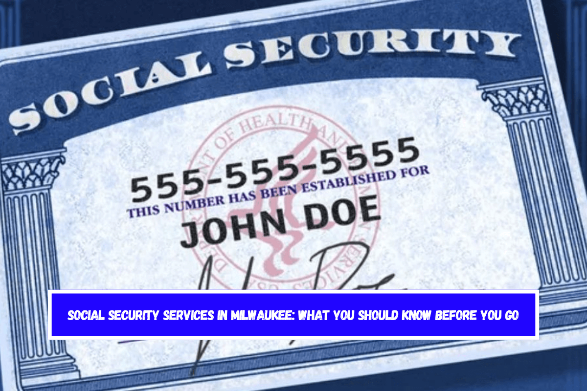 Social Security Services in Milwaukee What You Should Know Before You Go