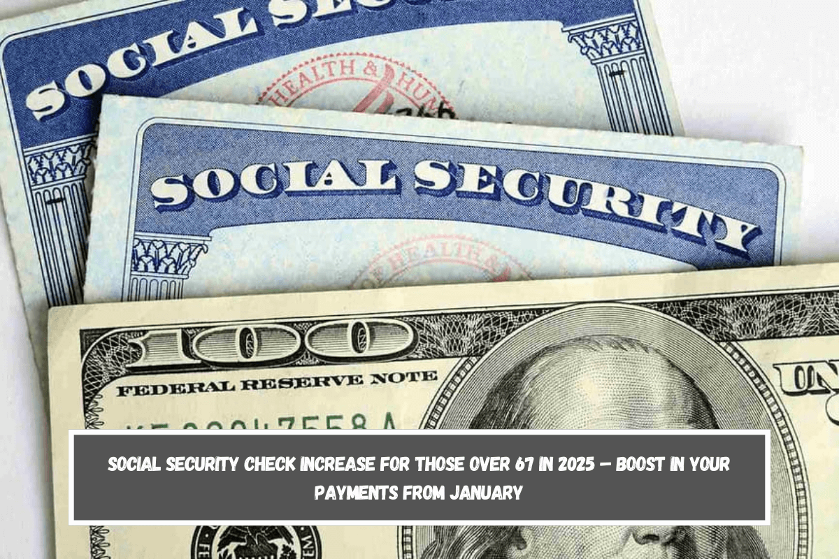 Social Security check increase for those over 67 in 2025 – Boost in your payments from January