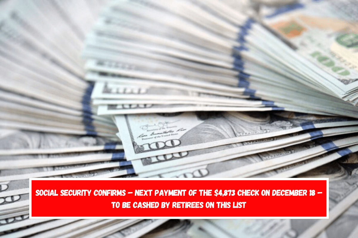 Social Security confirms – Next payment of the $4,873 check on December 18 – To be cashed by retirees on this list