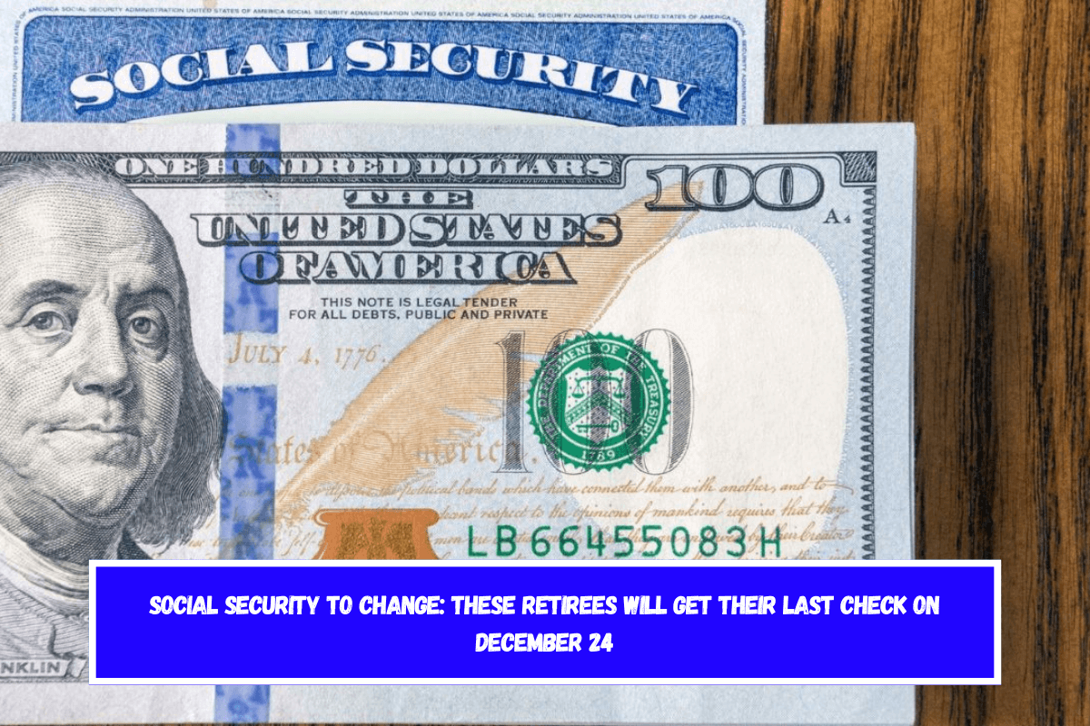 Social Security to change these retirees will get their last check on December 24