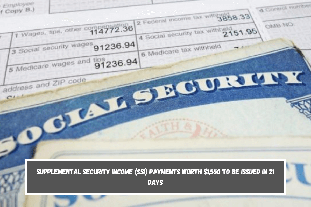 Supplemental Security Income (SSI) payments worth $1,550 to be issued in 21 days