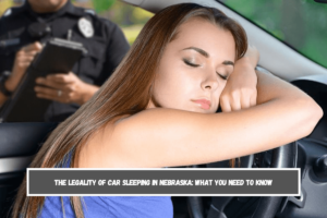 The Legality of Car Sleeping in Nebraska What You Need to Know