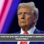 Trump states that he will direct Justice Department to ‘vigorously pursue the death penalty’