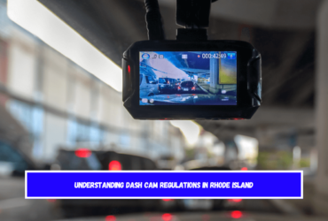 Understanding Dash Cam Regulations in Rhode Island