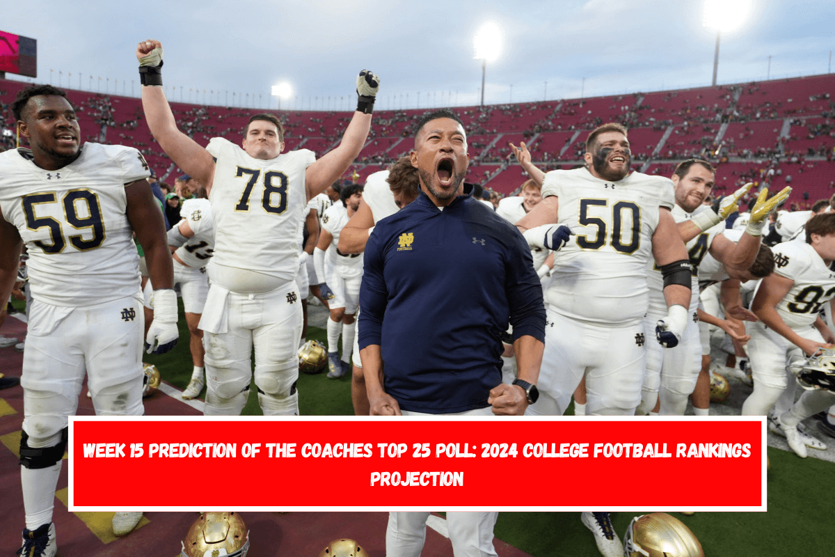 Week 15 Prediction of the Coaches Top 25 Poll 2024 College Football