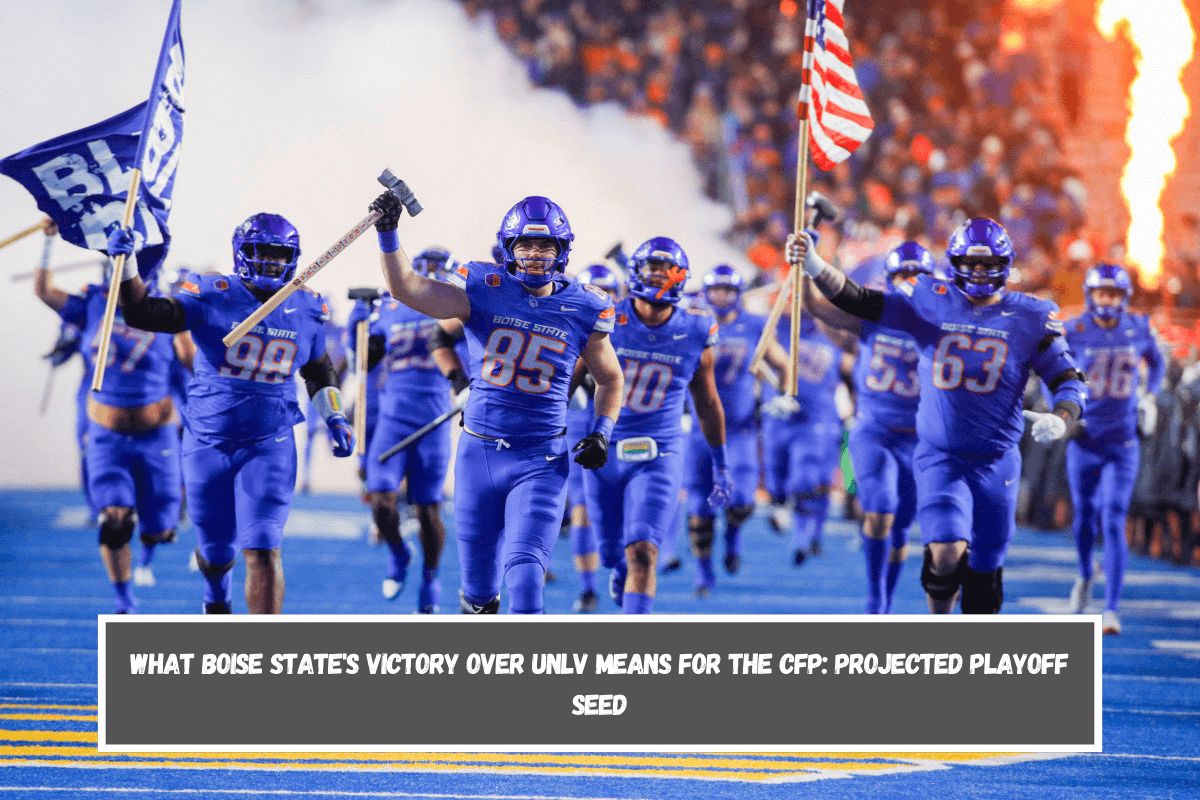 What Boise State's Victory over UNLV Means for the CFP Projected Playoff Seed