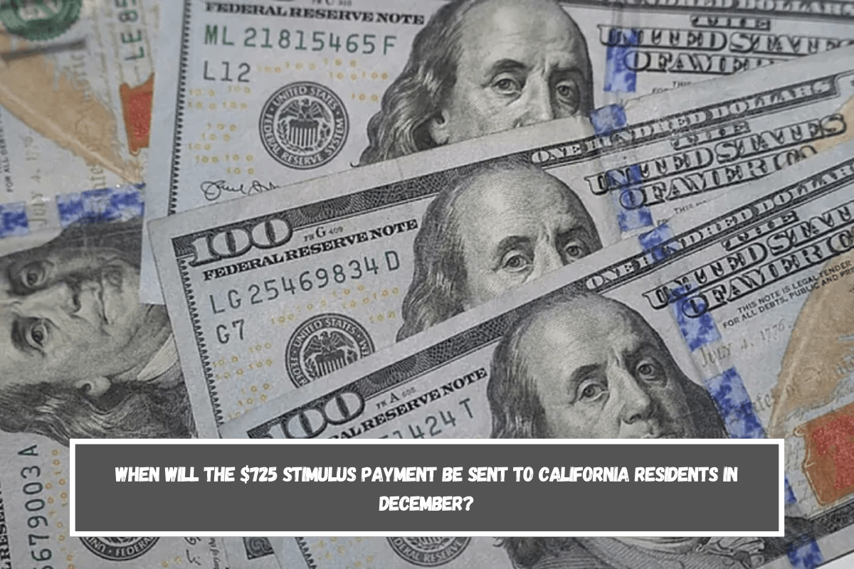 When will the $725 stimulus payment be sent to California residents in December