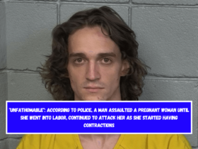 Unfathomable According to police, a man assaulted a pregnant woman until she went into labor, continued to attack her as she started having contractions