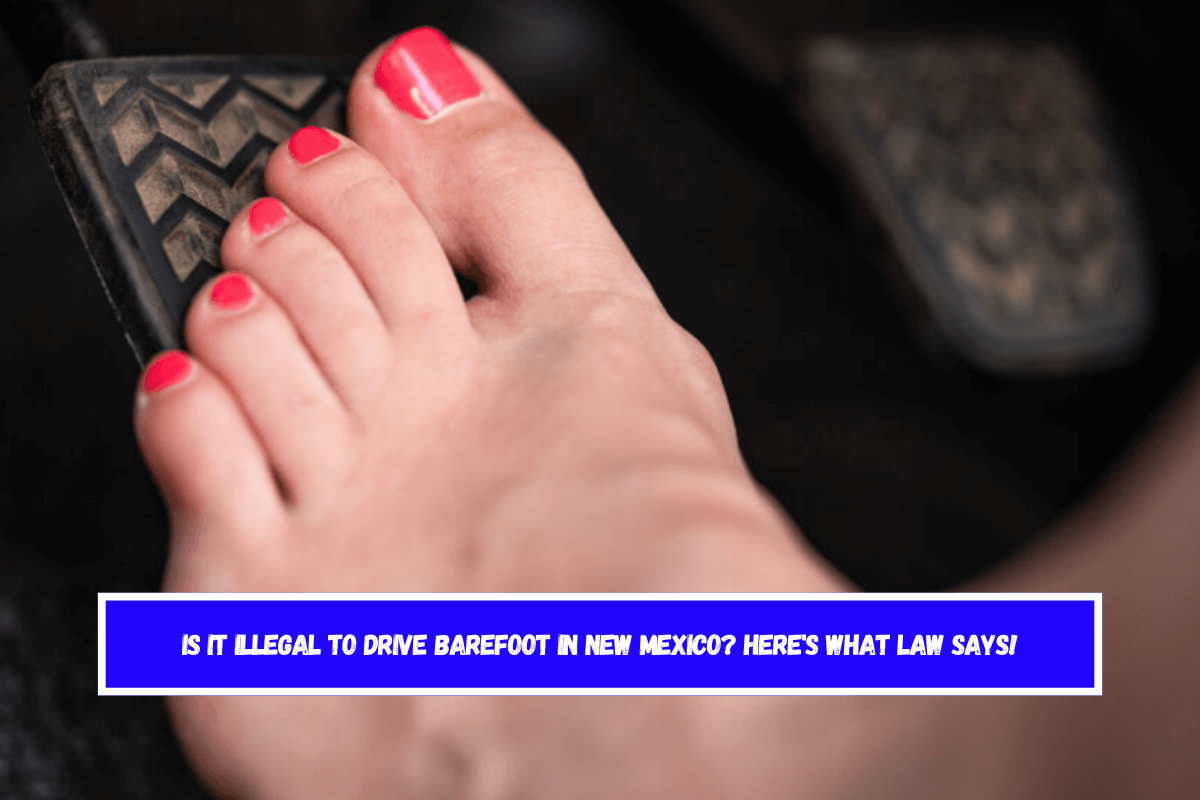 is it illegal to drive barefoot in New Mexico Here's What Law Says!