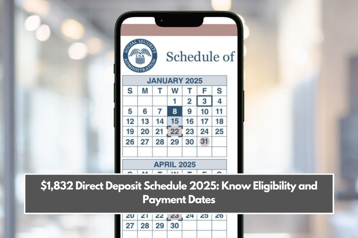 $1,832 Direct Deposit Schedule 2025: Know Eligibility and Payment Dates