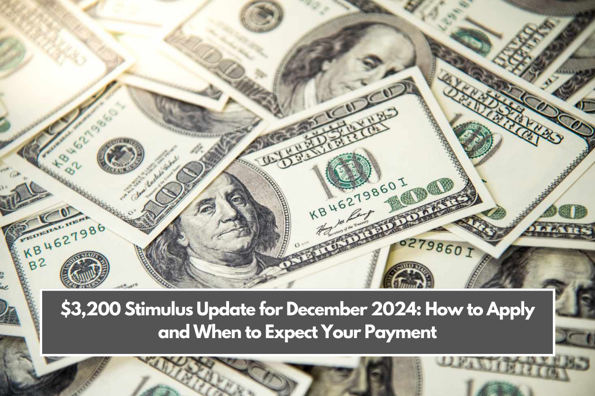 $3,200 Stimulus Update for December 2024: How to Apply and When to Expect Your Payment