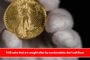 5 US coins that are sought-after by numismatists don’t sell them