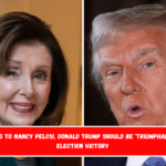 According to Nancy Pelosi, Donald Trump Should Be 'Triumphant' About Election Victory