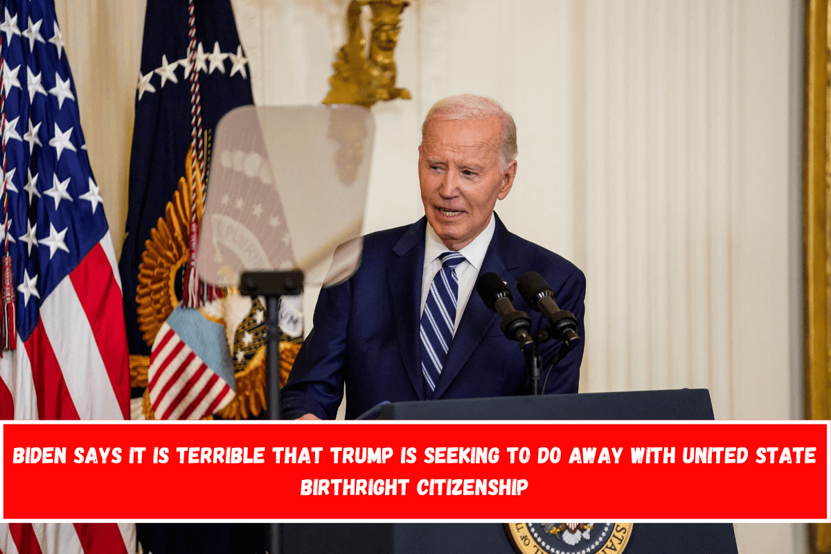 Biden says it is terrible that Trump is seeking to do away with United State birthright citizenship