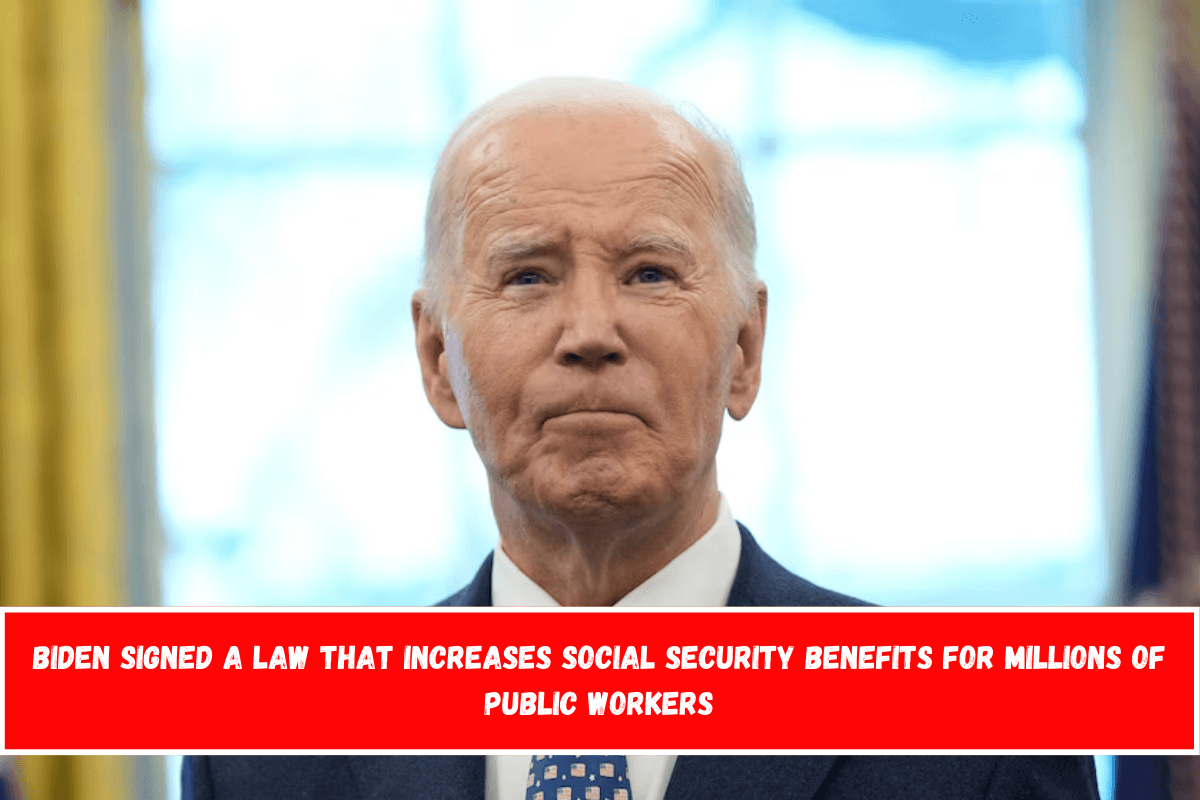 Biden signed a law that increases Social Security benefits for millions of public workers