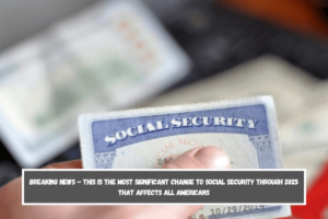 Breaking news – this is the most significant change to Social Security through 2025 that affects all Americans