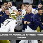 CFP Semifinal, Orange Bowl Prediction, and Betting Lines for Notre Dame vs. Penn State