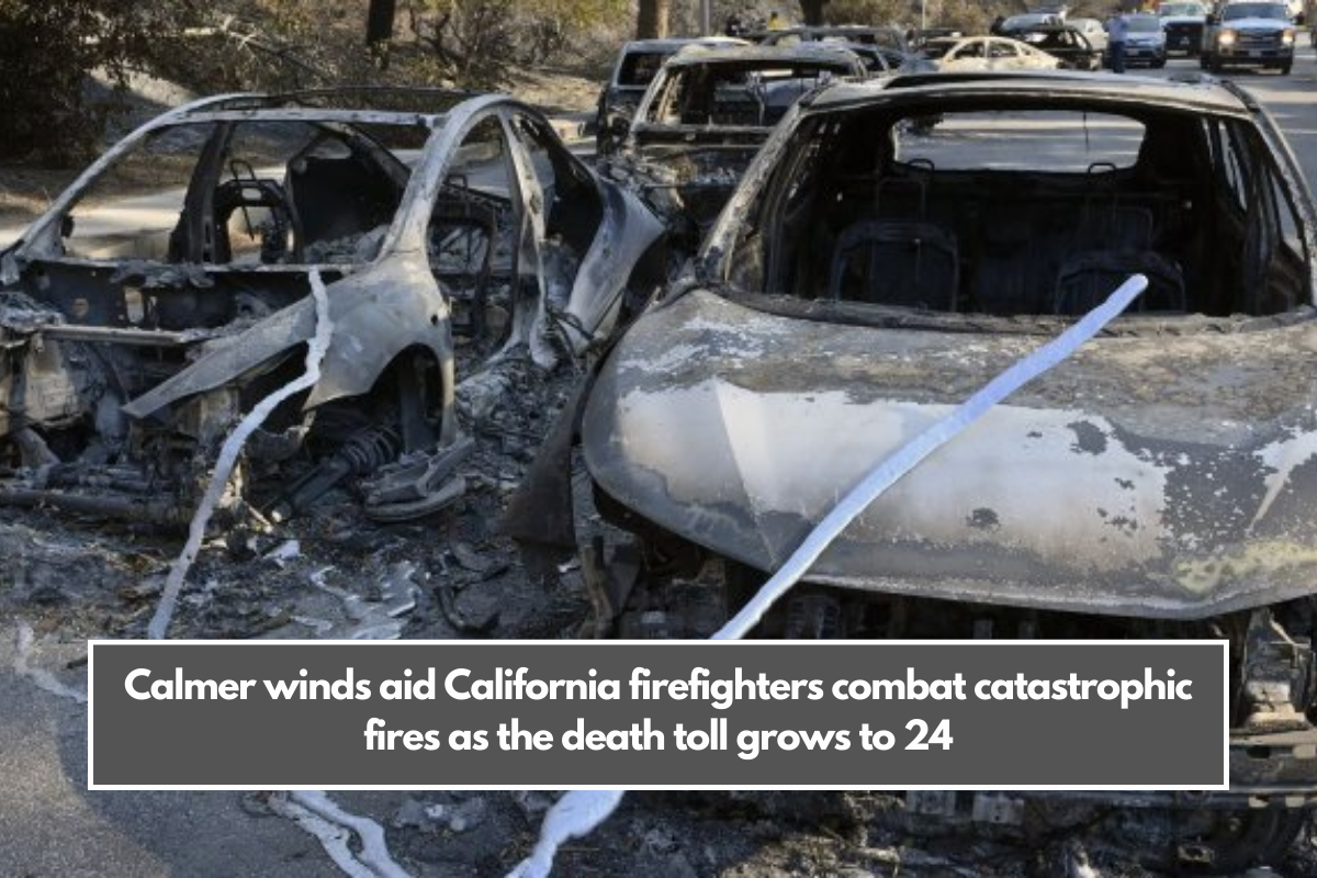 Calmer winds aid California firefighters combat catastrophic fires as the death toll grows to 24