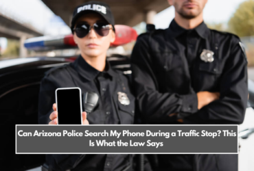 Can Arizona Police Search My Phone During a Traffic Stop? This Is What the Law Says